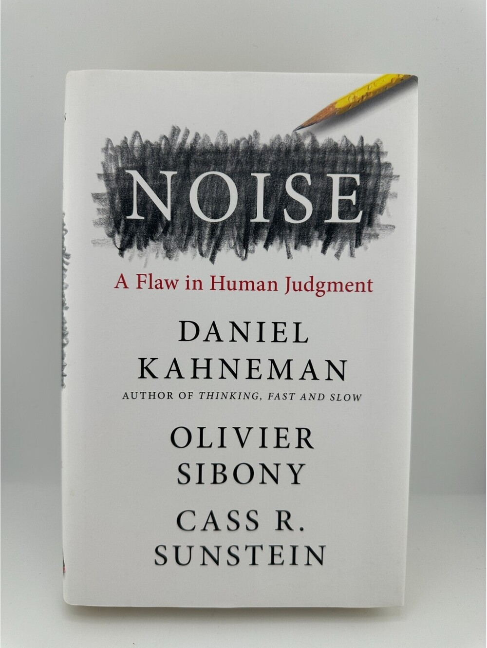 Noise: A Flaw in Human Judgment by Daniel Kahneman, Olivier Sibony, and Cass R.